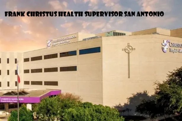 Frank Christus Health Supervisor San Antonio